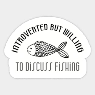 Fishing Design: Introverted But Willing To Discuss Fishing Sticker